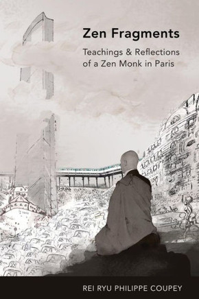Zen Fragments : Teachings and Recollections of a Zen Monk in Paris