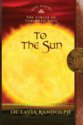 To the Sun : Book Eleven of The Circle of Ceridwen Saga