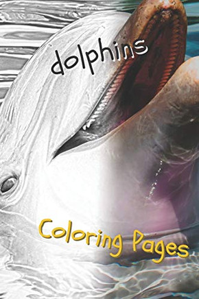 Dolphins Coloring Pages: Are You Stressed? Coloring This Book Will Relax You! - 9781090773432