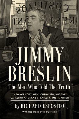 Jimmy Breslin : The Man Who Told the Truth