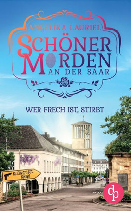 Wer frech ist, stirbt : Ein charmanter Kleinstadt-Krimi