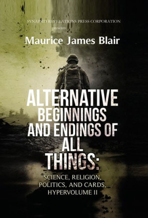 Alternative Beginnings and Endings of All Things : Science, Religion, Politics, and Cards, Hypervolume II