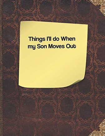Things I'Ll Do When My Son Moves Out