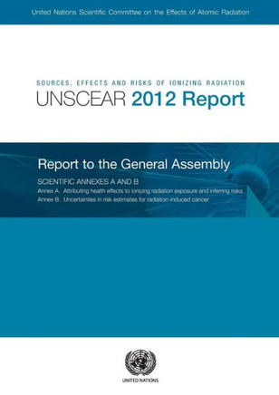 Sources, Effects and Risks of Ionizing Radiation : United Nations Scientific Committee on the Effects of Atomic Radiation 2012 Report