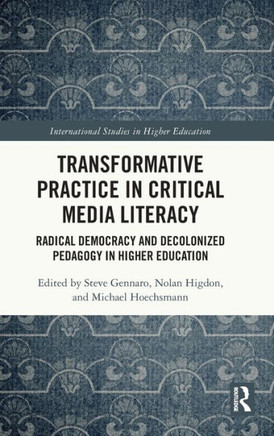 Transformative Practice in Critical Media Literacy : Radical Democracy and Decolonized Pedagogy in Higher Education
