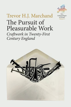The Pursuit of Pleasurable Work : Craftwork in Twenty-First Century England