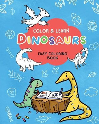 Color & Learn Dinosaurs : Easy Coloring Book