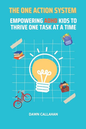 The One Action System - Empowering ADHD Kids to Thrive One Task at a Time