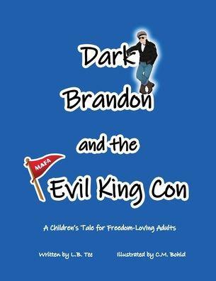 Dark Brandon and the Evil King Con : A Children's Tale for Freedom-Loving Adults