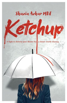 Ketchup : A Fight to Destroy Past Shame for a Future Worth Chasing.