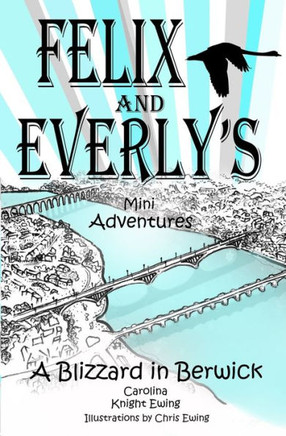 Felix and Everly's Mini Adventures : A Blizzard in Berwick