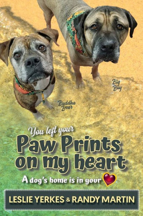You Left Your Paw Prints on My Heart : A Dog's Home Is in Your Heart