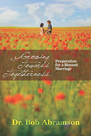 Growing Towards Togetherness: Preparation For A Blessed Marriage