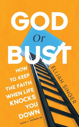 God Or Bust : How to Keep the Faith When Life Knocks You Down