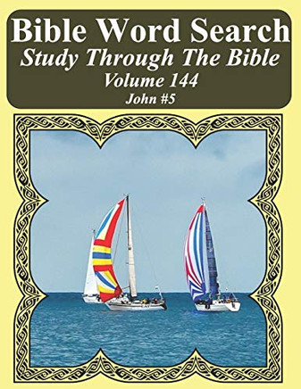 Bible Word Search Study Through The Bible: Volume 144 John #5 (Bible Word Search Puzzles For Adults Jumbo Large Print Sailboat Series)