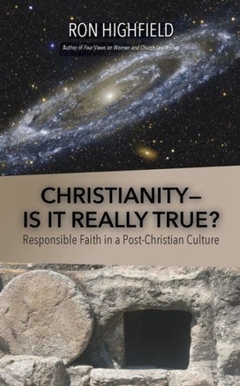 Christianity-Is It Really True? : Responsible Faith in a Post-Christian Culture