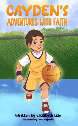 Cayden's Adventures with Faith : A Chapter Book that Builds Confidence