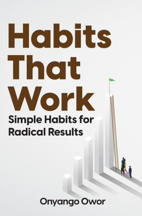 Habits That Work : Simple Habits for Radical Results