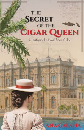 The Secret of the Cigar Queen : A Historical Novel From Cuba