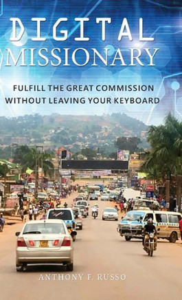 Digital Missionary : Fulfill the Great Commission Without Leaving Your Keyboard
