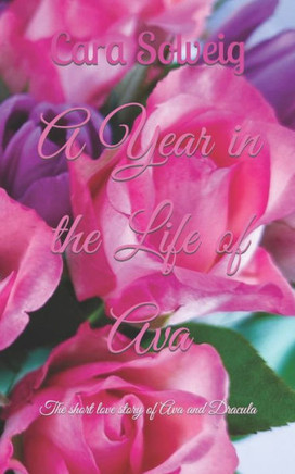 A Year in the Life of Ava : The Short Love Story of Ava and Dracula