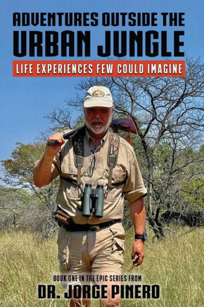 Adventures Outside the Urban Jungle : Life Experiences Few Could Imagine