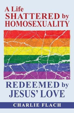 A LIFE SHATTERED BY HOMOSEXUALITY