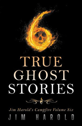 True Ghost Stories : Jim Harold's Campfire 6