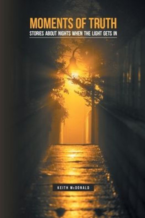 Moments of Truth : Stories about Nights when the Light Gets in