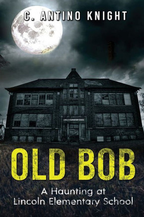 Old Bob: A Haunting at Lincoln Elementary School