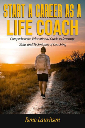 Start a Career as a Life Coach : Comprehensive Educational Guide to Learning Skills and Techniques of Coaching