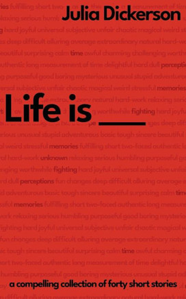 Life is ___ : A Compelling Collection of Forty Short Stories