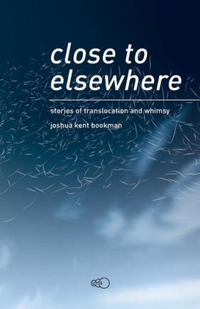 Close to Elsewhere : Stories of Translocation and Whimsy