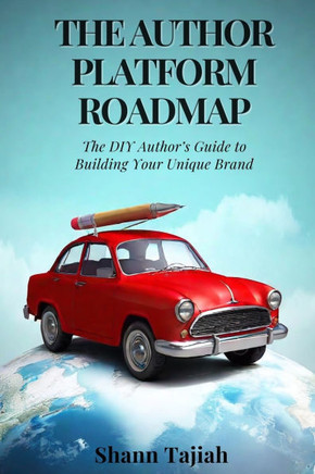 The Author Platform Roadmap : The DIY Author's Guide to Building Your Unique Brand