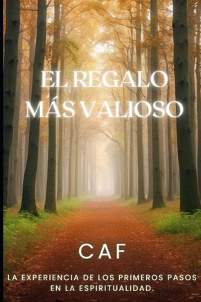El Regalo Más Valioso : La Experiencia de Los Primeros Pasos En La Espiritualidad