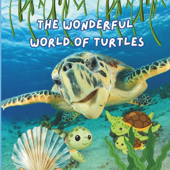 The Wonderful World of Turtles : Interesting Facts About Turtles