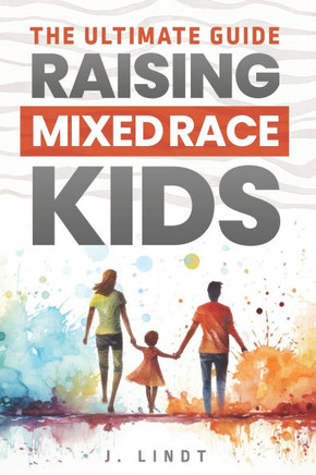 The Ultimate Guide - Raising Mixed Race Kids