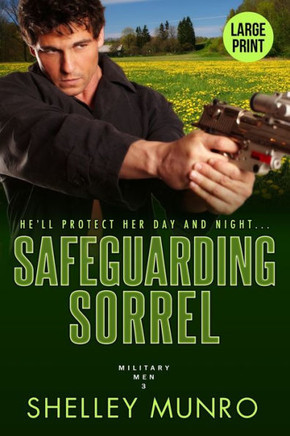 Safeguarding Sorrel : A Steamy Military Romance (Large Print)