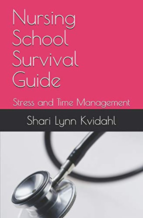 Nursing School Survival Guide: Stress And Time Management