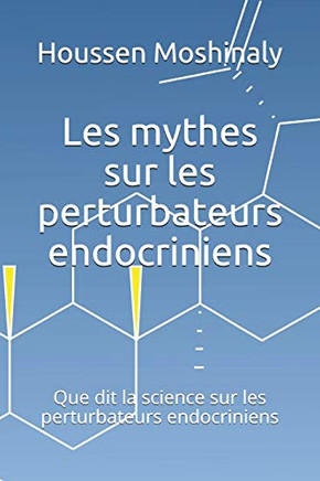 Les Mythes Sur Les Perturbateurs Endocriniens: Que Dit La Science Sur Les Perturbateurs Endocriniens (French Edition)