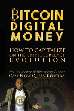 Bitcoin Digital Money : How To Capitalize On The Cryptocurrency Evolution