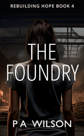 The Foundry : A Dystopian Novel of Survival