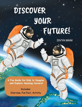 Discover Your Future! : A Fun Guide for Kids to Imagine and Explore Amazing Careers!