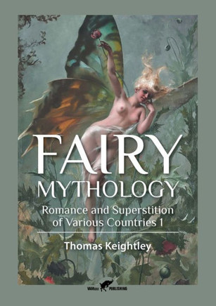 Fairy Mythology 1 : Romance and Superstition of Various Countries