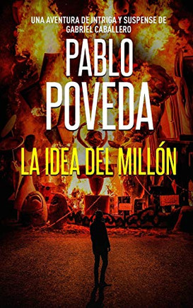 La Idea Del Millón: Una Aventura De Intriga Y Suspense De Gabriel Caballero (Gabriel Caballero Crimen Y Misterio) (Spanish Edition)