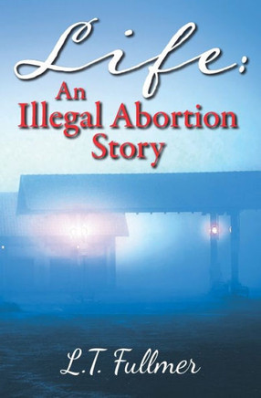 Life : An Illegal Abortion Story