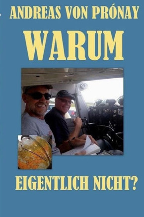 Warum Eigentlich Nicht? : Eine Grosse Reise Mit Einem Kleinen Flugzeug