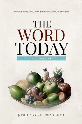 The Word Today : Mini Devotional for Spiritual Nourishment (A 40 Day Devotional)