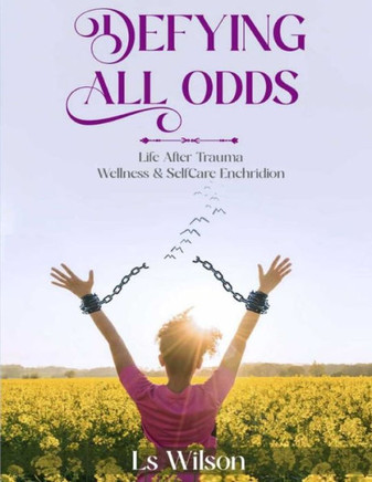 Defying All Odds : Life After Trauma Wellness & Selfcare Enchridion