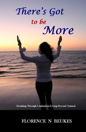 There's Got to Be More : Breaking Through Limitation - Living Beyond Natural